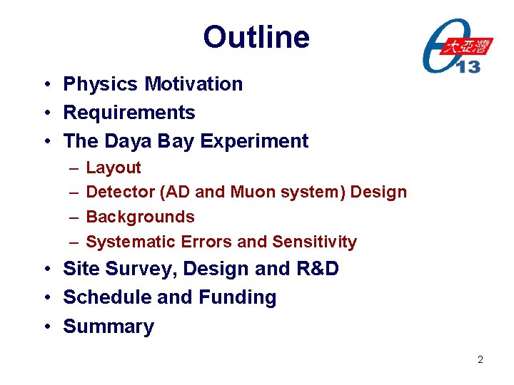 Outline • Physics Motivation • Requirements • The Daya Bay Experiment – – Layout