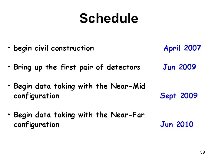 Schedule • begin civil construction April 2007 • Bring up the first pair of
