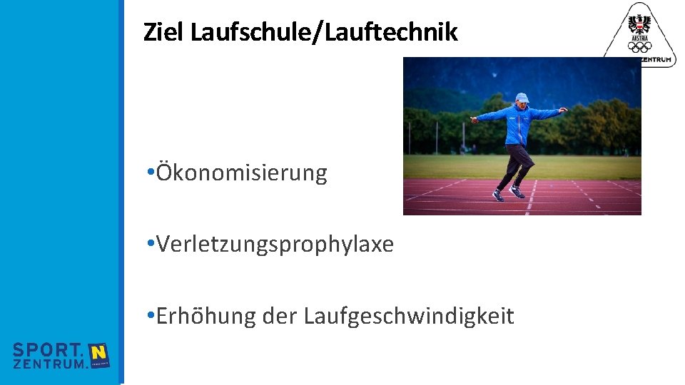 Ziel Laufschule/Lauftechnik • Ökonomisierung • Verletzungsprophylaxe • Erhö hung der Laufgeschwindigkeit 