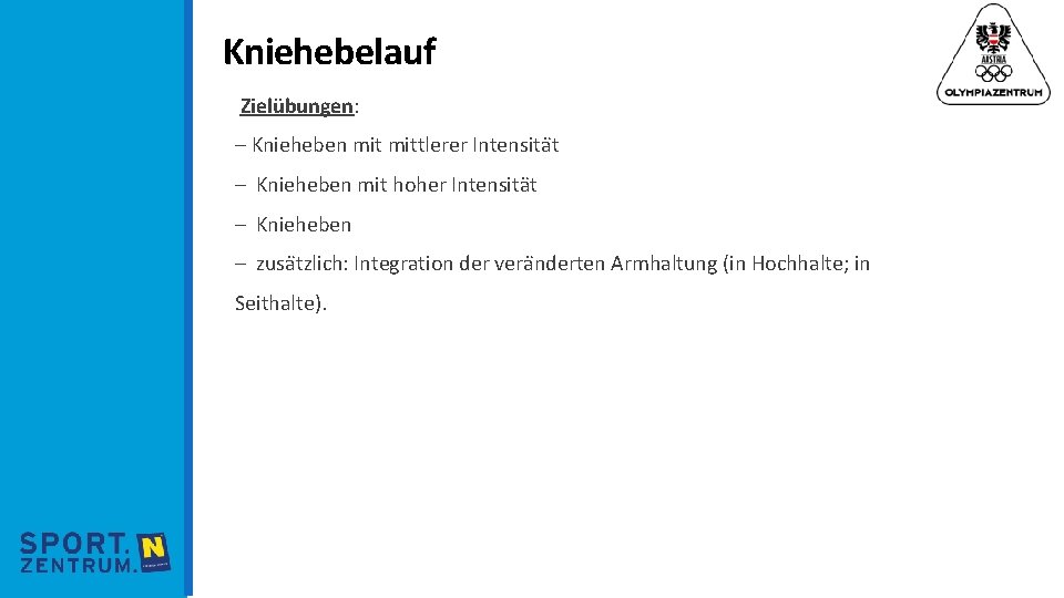 Kniehebelauf Zielübungen: – Knieheben mittlerer Intensita t – Knieheben mit hoher Intensita t –