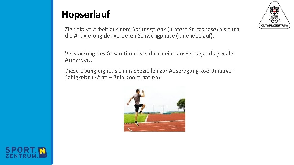 Hopserlauf Ziel: aktive Arbeit aus dem Sprunggelenk (hintere Stu tzphase) als auch die Aktivierung