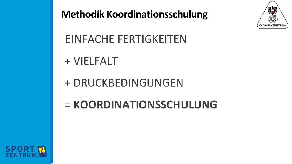 Methodik Koordinationsschulung EINFACHE FERTIGKEITEN + VIELFALT + DRUCKBEDINGUNGEN = KOORDINATIONSSCHULUNG 