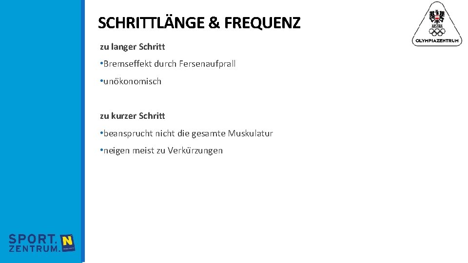 SCHRITTLÄNGE & FREQUENZ zu langer Schritt • Bremseffekt durch Fersenaufprall • uno konomisch zu