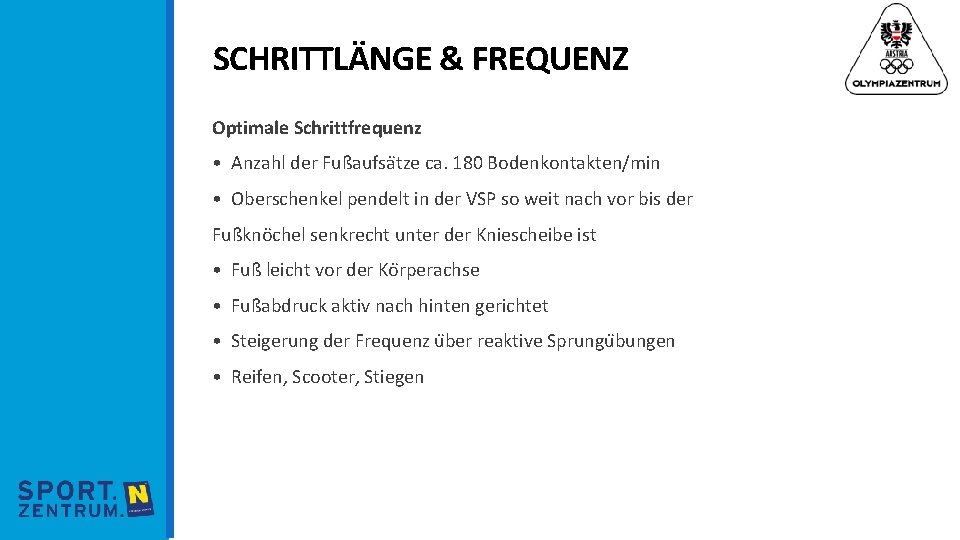 SCHRITTLÄNGE & FREQUENZ Optimale Schrittfrequenz • Anzahl der Fußaufsa tze ca. 180 Bodenkontakten/min •