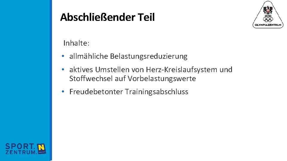 Abschließender Teil Inhalte: • allmähliche Belastungsreduzierung • aktives Umstellen von Herz-Kreislaufsystem und Stoffwechsel auf