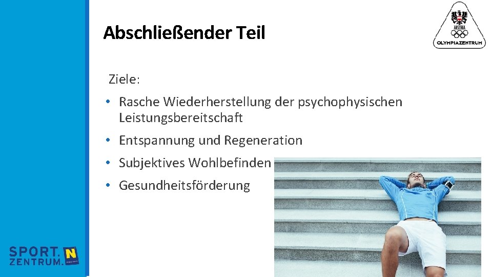Abschließender Teil Ziele: • Rasche Wiederherstellung der psychophysischen Leistungsbereitschaft • Entspannung und Regeneration •