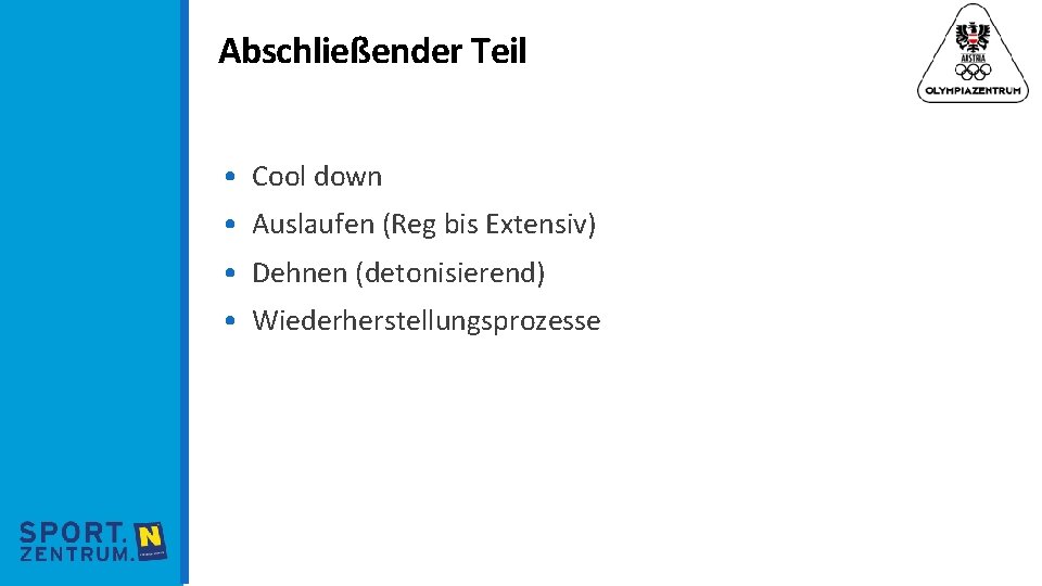 Abschließender Teil • Cool down • Auslaufen (Reg bis Extensiv) • Dehnen (detonisierend) •