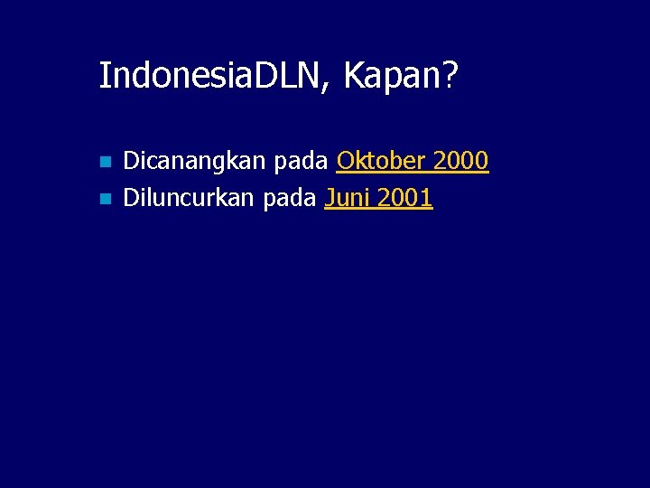 Indonesia. DLN, Kapan? n n Dicanangkan pada Oktober 2000 Diluncurkan pada Juni 2001 