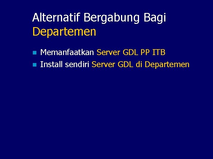 Alternatif Bergabung Bagi Departemen n n Memanfaatkan Server GDL PP ITB Install sendiri Server