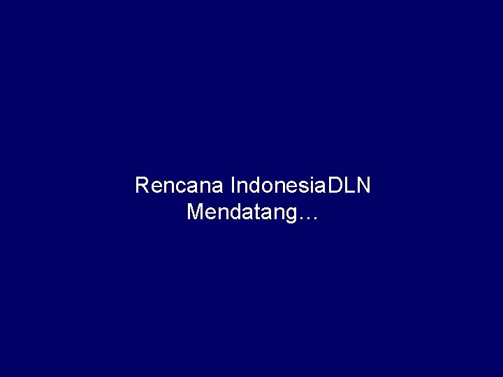 Rencana Indonesia. DLN Mendatang… 