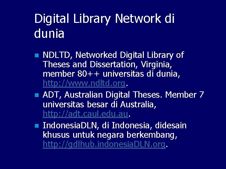 Digital Library Network di dunia n n n NDLTD, Networked Digital Library of Theses