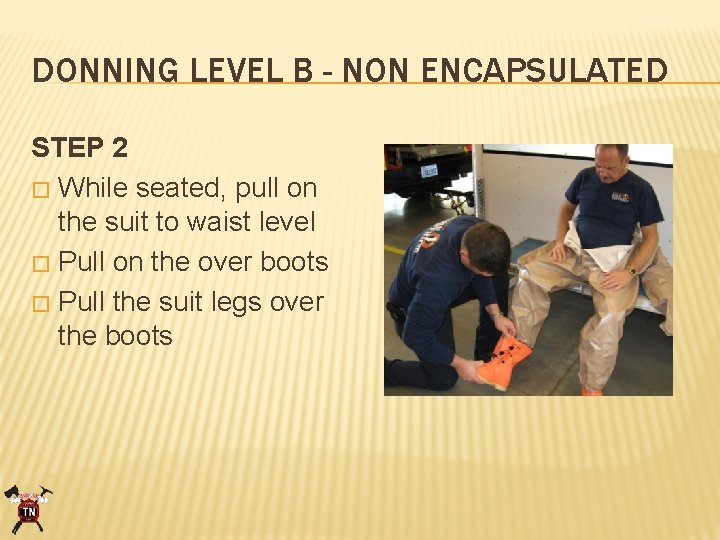 DONNING LEVEL B - NON ENCAPSULATED STEP 2 � While seated, pull on the
