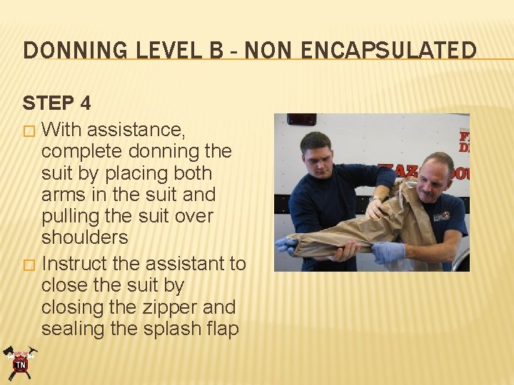 DONNING LEVEL B - NON ENCAPSULATED STEP 4 � With assistance, complete donning the
