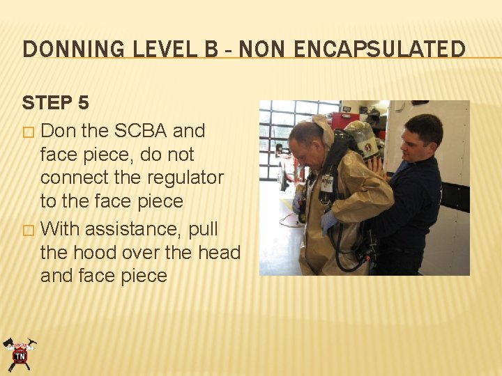 DONNING LEVEL B - NON ENCAPSULATED STEP 5 � Don the SCBA and face