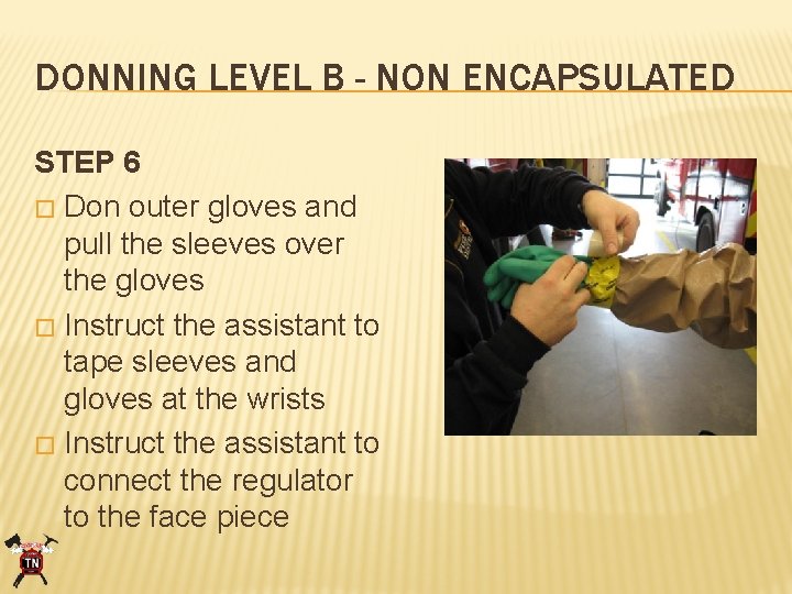 DONNING LEVEL B - NON ENCAPSULATED STEP 6 � Don outer gloves and pull