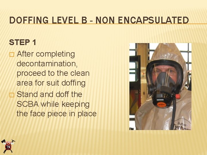 DOFFING LEVEL B - NON ENCAPSULATED STEP 1 � After completing decontamination, proceed to