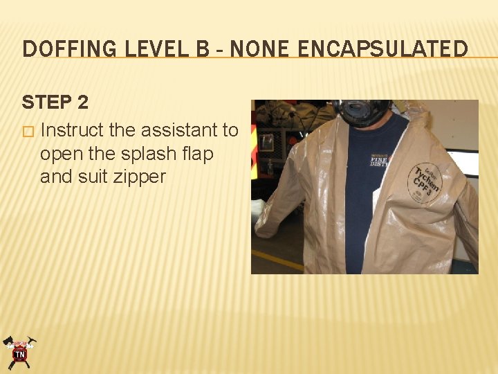 DOFFING LEVEL B - NONE ENCAPSULATED STEP 2 � Instruct the assistant to open