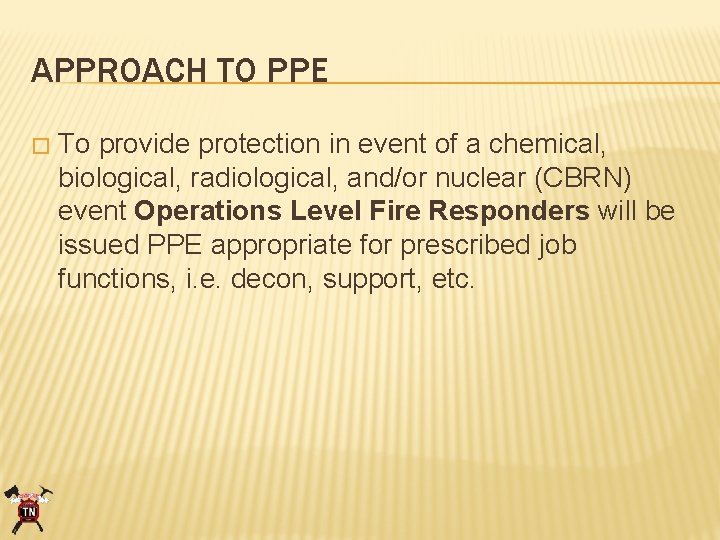 APPROACH TO PPE � To provide protection in event of a chemical, biological, radiological,