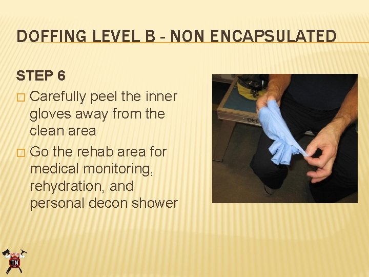 DOFFING LEVEL B - NON ENCAPSULATED STEP 6 � Carefully peel the inner gloves