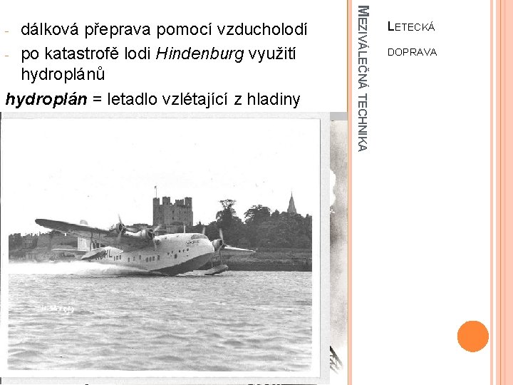 MEZIVÁLEČNÁ TECHNIKA dálková přeprava pomocí vzducholodí - po katastrofě lodi Hindenburg využití hydroplánů hydroplán