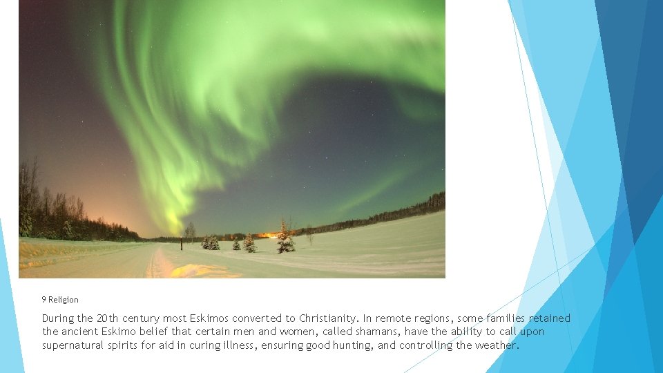 9 Religion During the 20 th century most Eskimos converted to Christianity. In remote