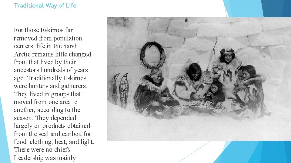 Traditional Way of Life For those Eskimos far removed from population centers, life in