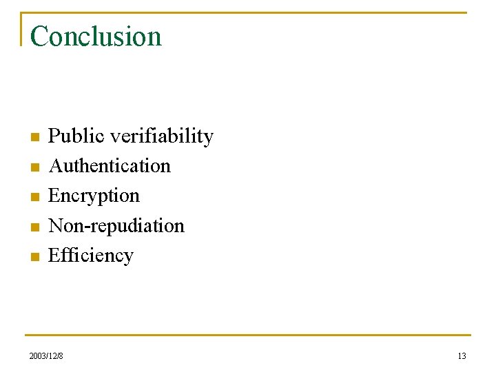 Conclusion n Public verifiability n Authentication Encryption Non-repudiation Efficiency n n n 2003/12/8 13