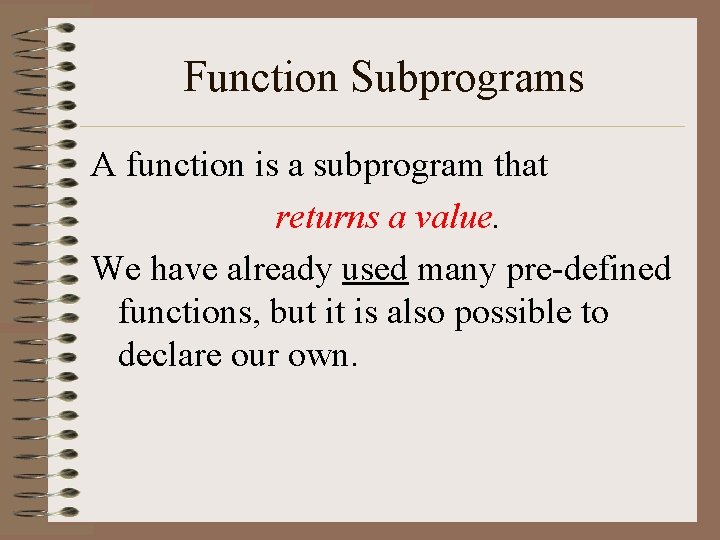 Function Subprograms A function is a subprogram that returns a value. We have already