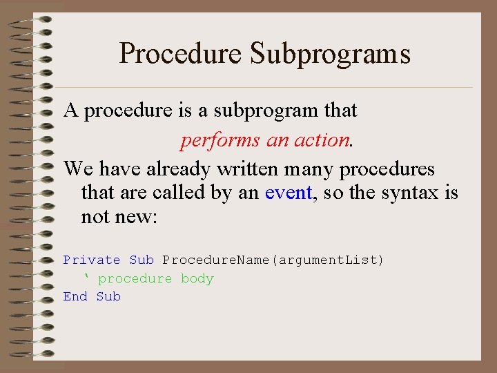 Procedure Subprograms A procedure is a subprogram that performs an action. We have already