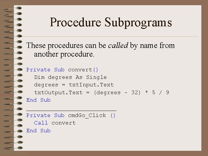 Procedure Subprograms These procedures can be called by name from another procedure. Private Sub