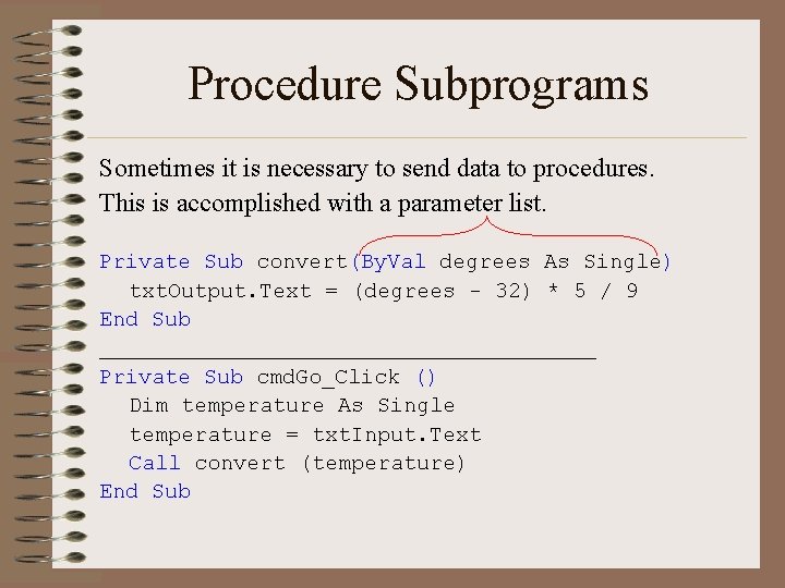 Procedure Subprograms Sometimes it is necessary to send data to procedures. This is accomplished