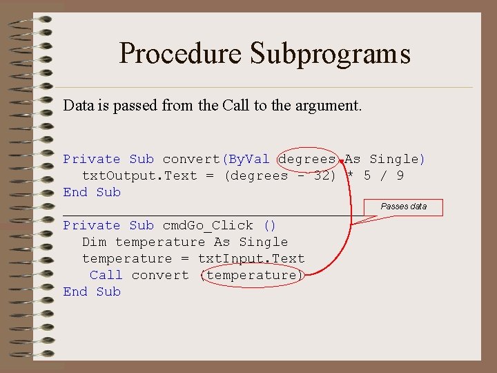 Procedure Subprograms Data is passed from the Call to the argument. Private Sub convert(By.