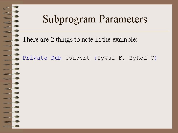 Subprogram Parameters There are 2 things to note in the example: Private Sub convert