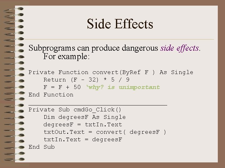 Side Effects Subprograms can produce dangerous side effects. For example: Private Function convert(By. Ref