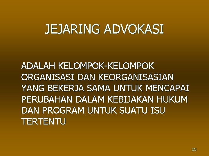 JEJARING ADVOKASI ADALAH KELOMPOK-KELOMPOK ORGANISASI DAN KEORGANISASIAN YANG BEKERJA SAMA UNTUK MENCAPAI PERUBAHAN DALAM