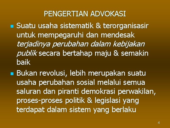 PENGERTIAN ADVOKASI n Suatu usaha sistematik & terorganisasir untuk mempegaruhi dan mendesak terjadinya perubahan