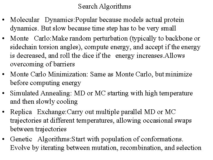 Search Algorithms • Molecular Dynamics: Popular because models actual protein dynamics. But slow because