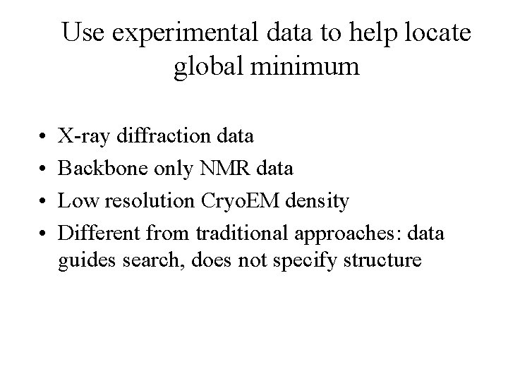 Use experimental data to help locate global minimum • • X-ray diffraction data Backbone