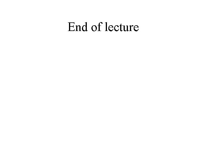 End of lecture 