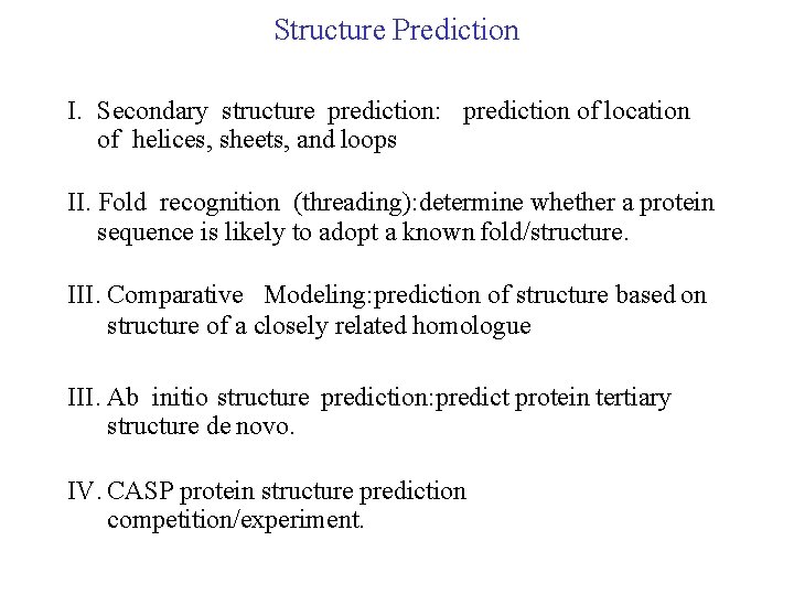 Structure Prediction I. Secondary structure prediction: prediction of location of helices, sheets, and loops