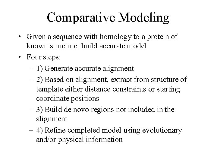 Comparative Modeling • Given a sequence with homology to a protein of known structure,