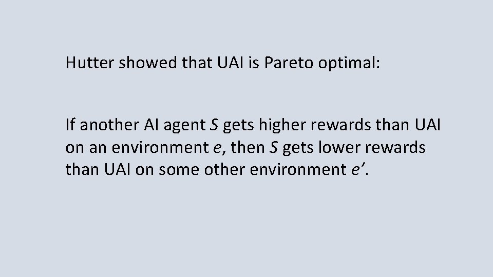 Hutter showed that UAI is Pareto optimal: If another AI agent S gets higher