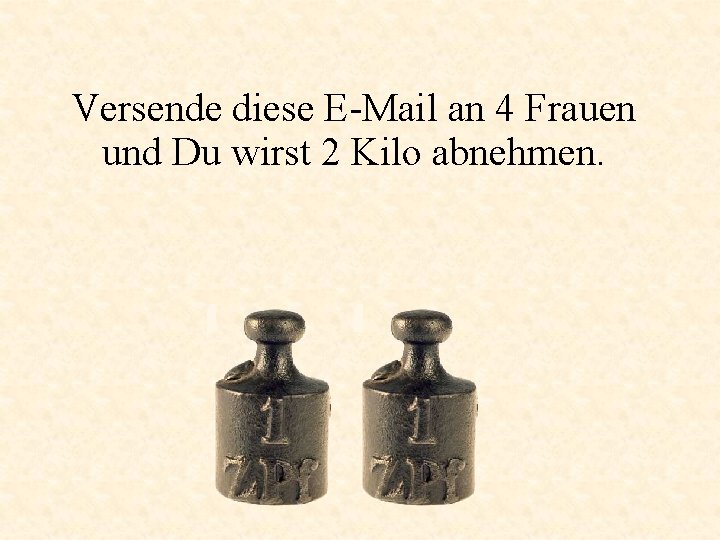 Versende diese E-Mail an 4 Frauen und Du wirst 2 Kilo abnehmen. 