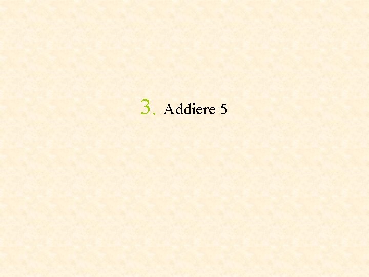 3. Addiere 5 