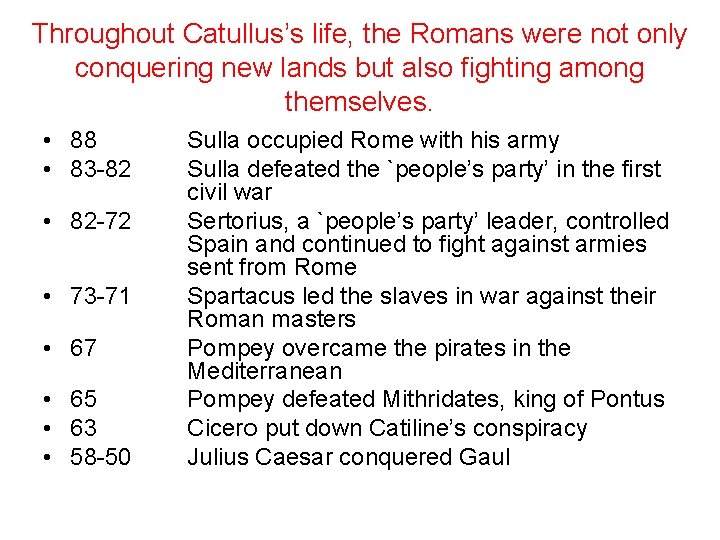 Throughout Catullus’s life, the Romans were not only conquering new lands but also fighting