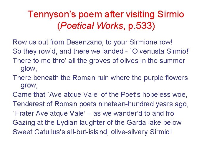 Tennyson’s poem after visiting Sirmio (Poetical Works, p. 533) Row us out from Desenzano,