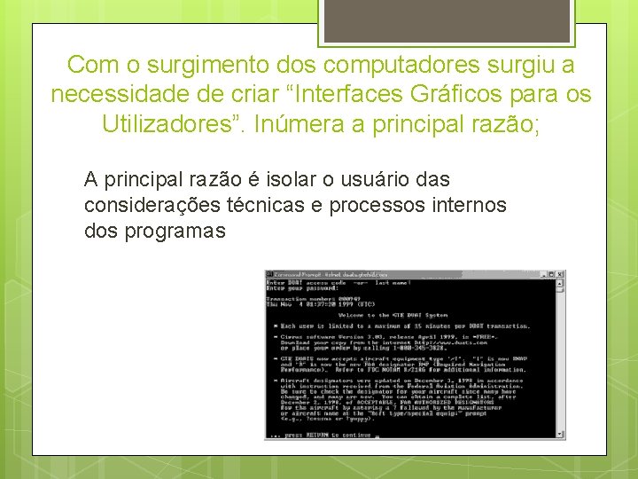 Com o surgimento dos computadores surgiu a necessidade de criar “Interfaces Gráficos para os
