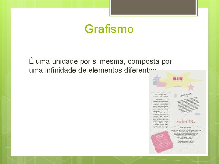Grafismo É uma unidade por si mesma, composta por uma infinidade de elementos diferentes.