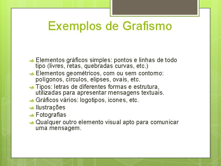 Exemplos de Grafismo Elementos gráficos simples: pontos e linhas de todo tipo (livres, retas,