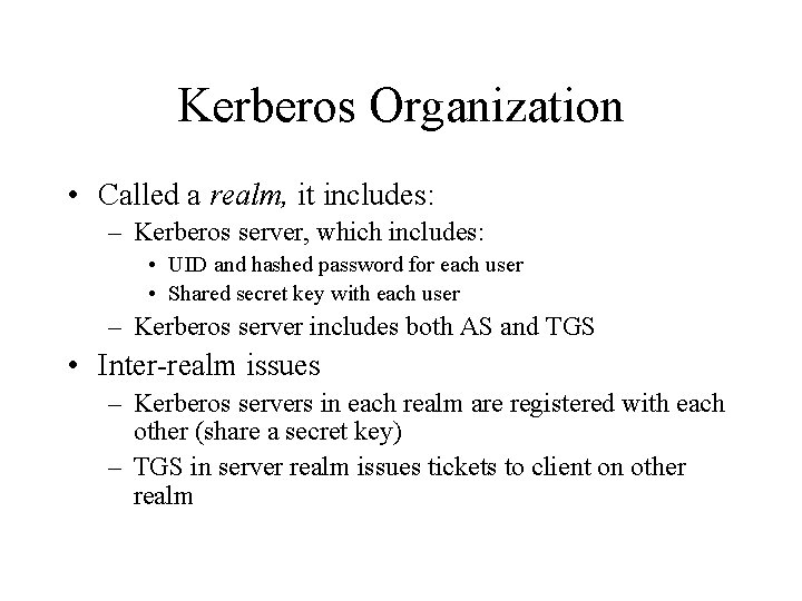 Kerberos Organization • Called a realm, it includes: – Kerberos server, which includes: •